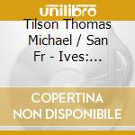 Tilson Thomas Michael / San Fr - Ives: An American Journey cd musicale di Micha Tilson thomas