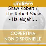 Shaw Robert / The Robert Shaw - Hallelujah! And Other Great Sa cd