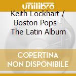 Keith Lockhart / Boston Pops - The Latin Album cd