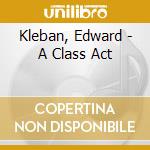 Kleban, Edward - A Class Act cd
