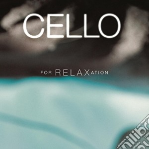 Cello For Relaxation / Various cd musicale di Cello For Relaxation