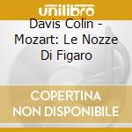 Davis Colin - Mozart: Le Nozze Di Figaro cd