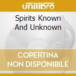 Spirits Known And Unknown cd