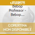 Bebop Professor - Bebop Professor cd musicale di Dizzy Gillespie