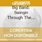 Big Band: Swingin Through The Night - Big Band: Swingin Through The Night cd musicale di Artisti Vari