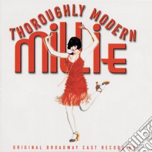 Thoroughly Modern Millie: Original Broadway Cast Recording cd musicale di Thoroughly Modern Millie
