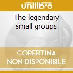 The legendary small groups cd