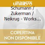 Schumann / Zukerman / Neikrug - Works For Violin cd musicale di Pinchas Zukerman