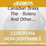 Canadian Brass The - Bolero And Other Classical Blo cd musicale di The Canadian brass
