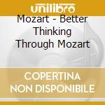 Mozart - Better Thinking Through Mozart cd musicale