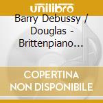 Barry Debussy / Douglas - Brittenpiano Cto cd musicale di JANOWSKY
