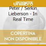 Peter / Serkin Lieberson - In Real Time cd musicale di Peter Serkin