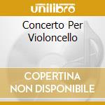 Concerto Per Violoncello cd