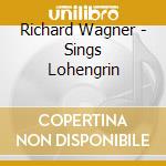 Richard Wagner - Sings Lohengrin cd