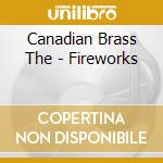 Canadian Brass The - Fireworks cd musicale di The Canadian brass