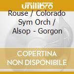 Rouse / Colorado Sym Orch / Alsop - Gorgon cd