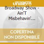 Broadway Show - Ain'T Misbehavin' (The New Cas cd