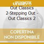 Out Classics 2-Stepping Out - Out Classics 2 cd