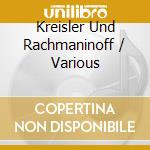 Kreisler Und Rachmaninoff / Various cd