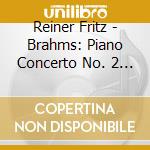 Reiner Fritz - Brahms: Piano Concerto No. 2 / Macdowell: Piano Concerto No. 2 cd musicale di VAN CLIBURN