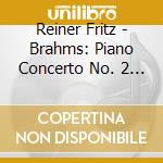 Reiner Fritz - Brahms: Piano Concerto No. 2 / Macdowell: Piano Concerto No. 2 cd