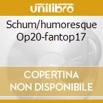 Schum/humoresque Op20-fantop17 cd musicale di Alicia De larrocha