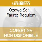 Ozawa Seiji - Faure: Requiem cd musicale di Simon Bonney