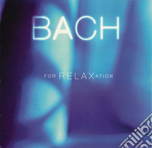 Johann Sebastian Bach - For Relaxation cd musicale di Johann Sebastian Bach