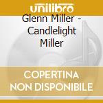 Glenn Miller - Candlelight Miller cd musicale di Glenn Miller
