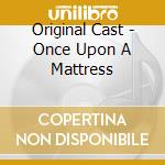 Original Cast - Once Upon A Mattress cd