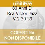 80 Anni Di Rca Victor Jazz V.2 30-39 cd musicale di Artisti Vari