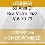 80 Anni Di Rca Victor Jazz V.6 70-79 cd musicale di Artisti Vari