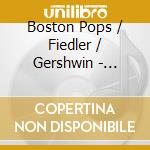 Boston Pops / Fiedler / Gershwin - Rhapsody In Blue / American In Paris / Piano Cto cd musicale di Arthur Fiedler