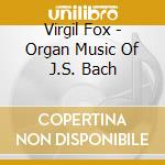 Virgil Fox - Organ Music Of J.S. Bach cd