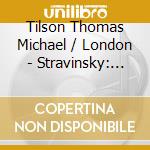 Tilson Thomas Michael / London - Stravinsky: Stravinsky In Amer cd musicale di Micha Tilson thomas