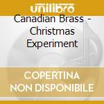 Canadian Brass - Christmas Experiment cd musicale di Canadian Brass