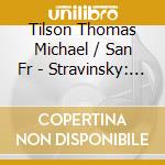 Tilson Thomas Michael / San Fr - Stravinsky: L Oiseau De Feu cd musicale di Micha Tilson thomas