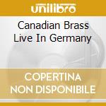 Canadian Brass Live In Germany cd musicale di The Canadian brass