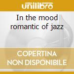 In the mood romantic of jazz cd musicale di Artisti Vari