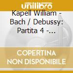 Kapell William - Bach / Debussy: Partita 4 - Ch cd musicale di Kapell William