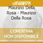 Maurizio Della Rosa - Maurizio Della Rosa cd