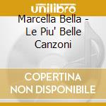 Marcella Bella - Le Piu' Belle Canzoni cd