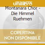 Montanara Chor - Die Himmel Ruehmen cd