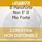 Il Pianoforte Non E' Il Mio Forte cd