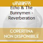 Echo & The Bunnymen - Reverberation cd musicale di ECHO & THE BUNNYMEN