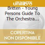 Britten - Young Persons Guide To The Orchestra Op34 Sea Interludes Op33A cd musicale di Classical