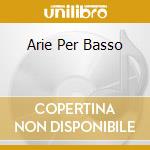 Arie Per Basso cd musicale di ROSSINI G.(TELDEC)