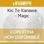 Kiri Te Kanawa - Magic cd musicale di TE KANAWA KIRI
