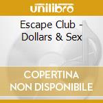 Escape Club - Dollars & Sex cd musicale di ESCAPE CLUB