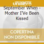 September When - Mother I'Ve Been Kissed cd
